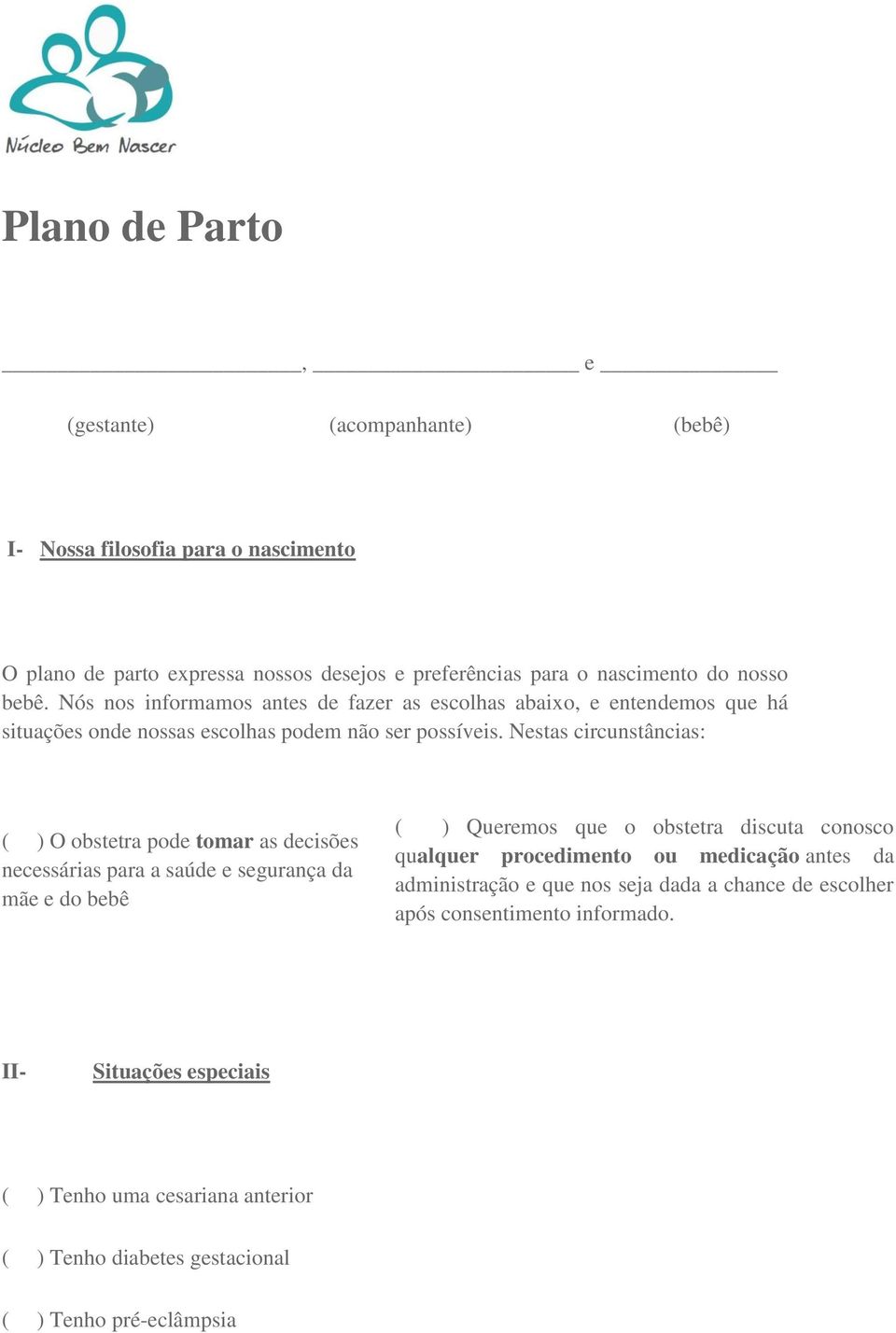 Nestas circunstâncias: ( ) O obstetra pode tomar as decisões necessárias para a saúde e segurança da mãe e do bebê ( ) Queremos que o obstetra discuta conosco qualquer