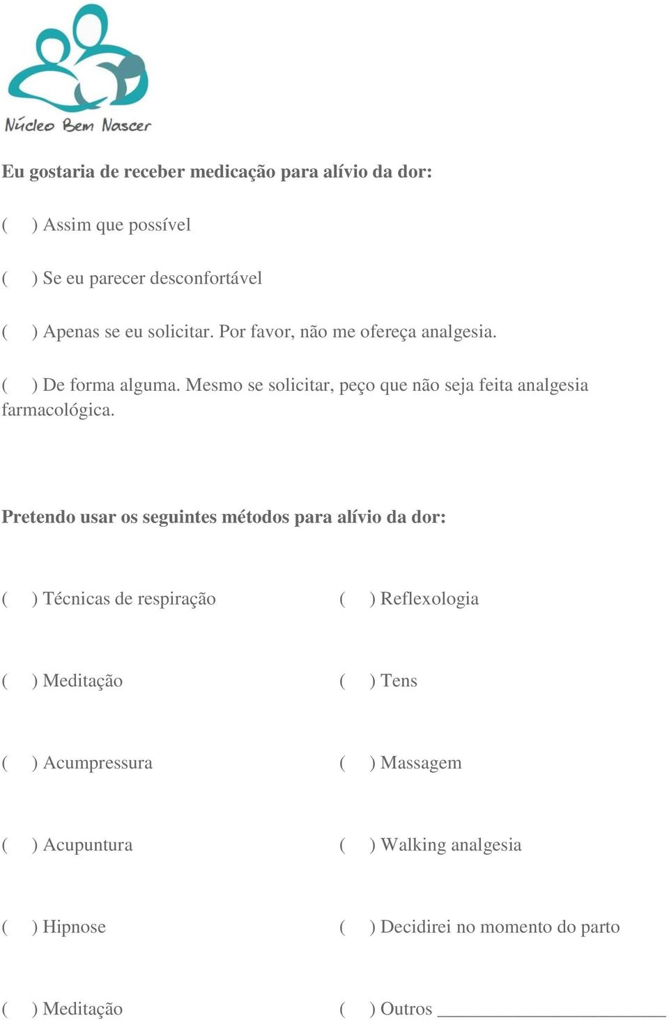 Mesmo se solicitar, peço que não seja feita analgesia farmacológica.