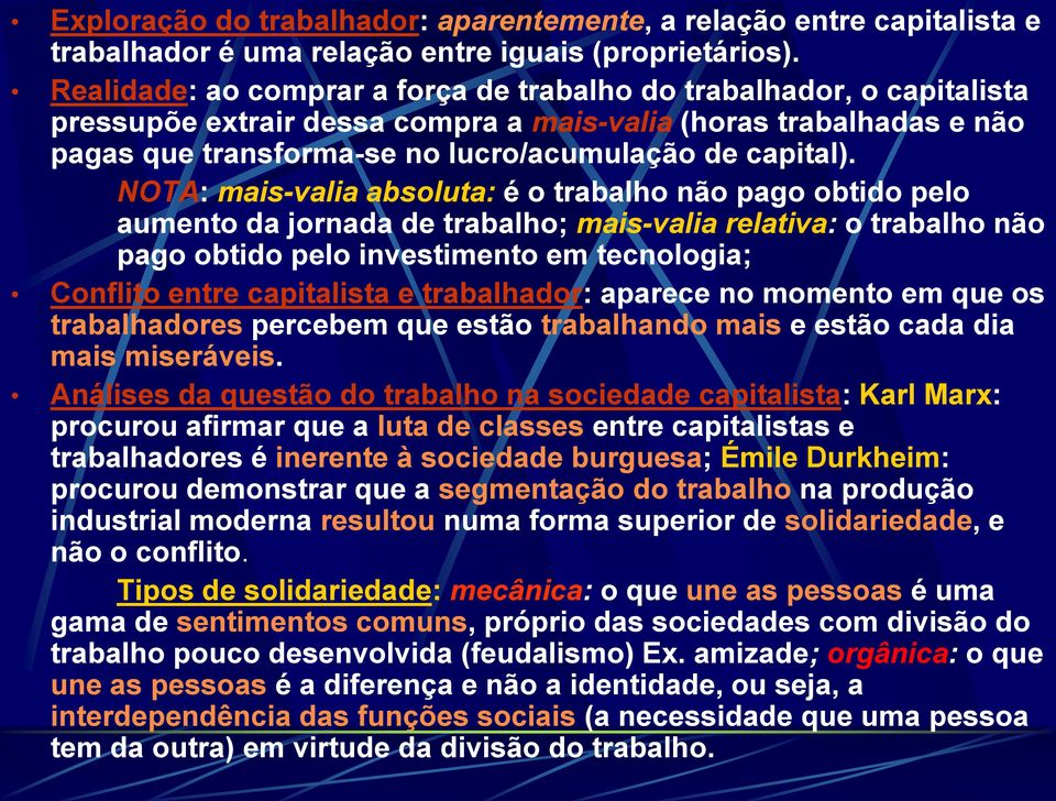 NOTA: mais-valia absoluta: é o trabalho não pago obtido pelo aumento da jornada de trabalho; mais-valia relativa: o trabalho não pago obtido pelo investimento em tecnologia; Conflito entre