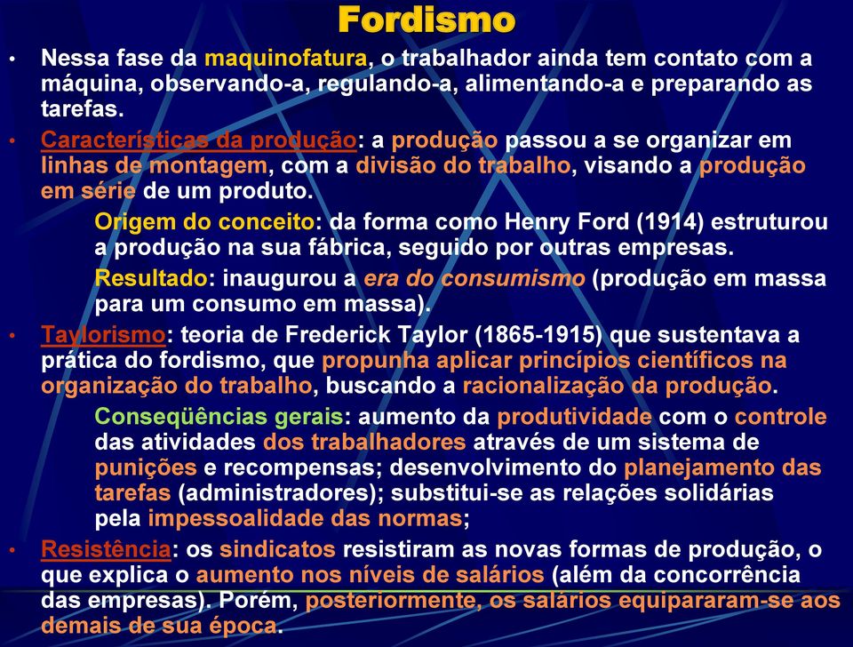 Origem do conceito: da forma como Henry Ford (1914) estruturou a produção na sua fábrica, seguido por outras empresas.