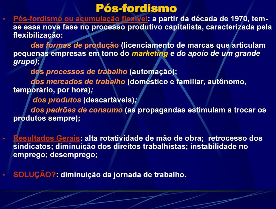 (doméstico e familiar, autônomo, temporário, por hora); dos produtos (descartáveis); dos padrões de consumo (as propagandas estimulam a trocar os produtos sempre); Resultados Gerais: