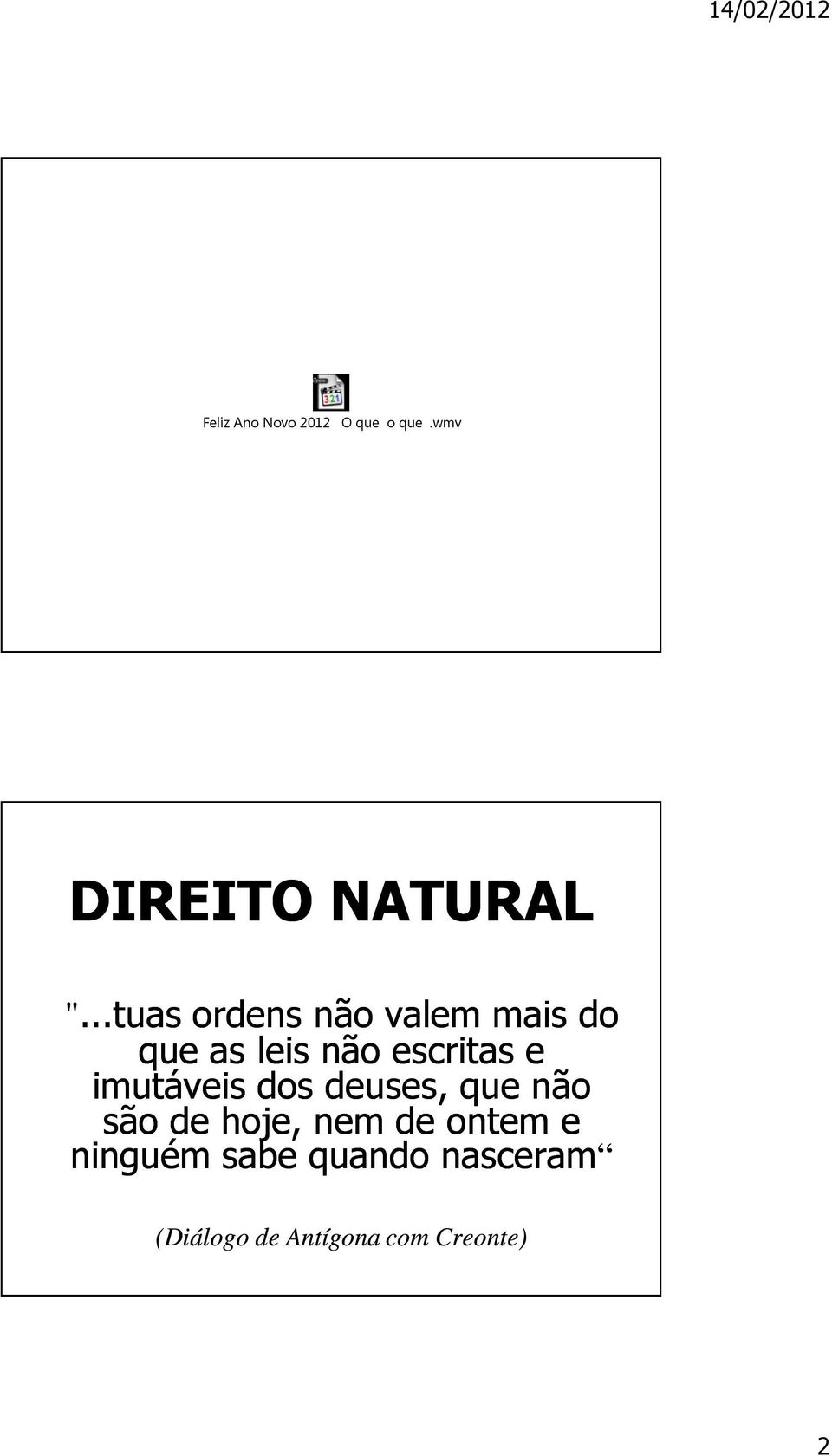 escritas e imutáveis dos deuses, que não são de hoje,