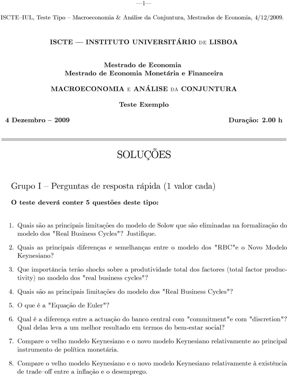 Quais são as principais limitações do modelo de Solow que são eliminadas na formalização do modelo dos "Real Business Cycles"? Justi que. 2.