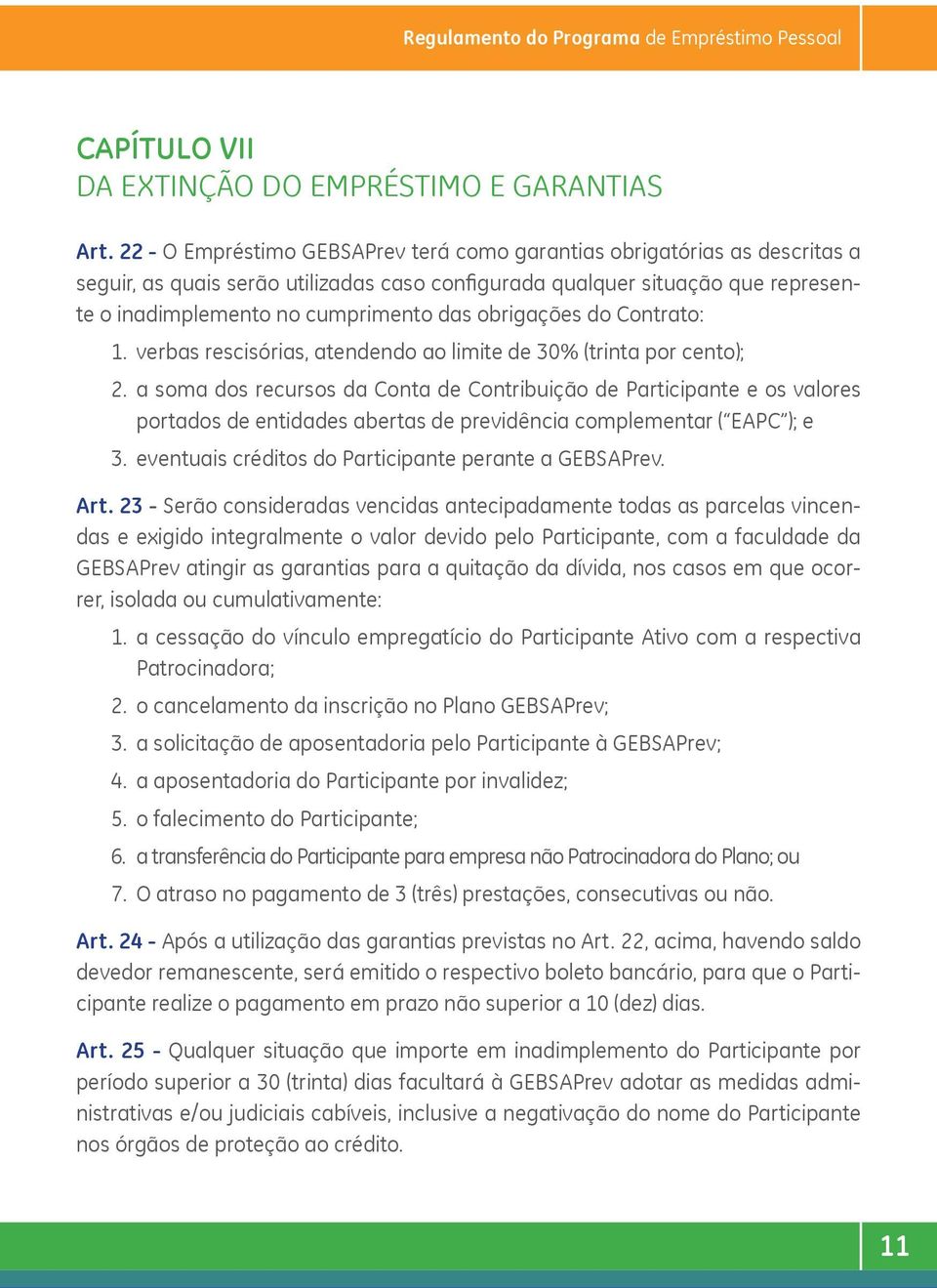 obrigações do Contrato: 1. verbas rescisórias, atendendo ao limite de 30% (trinta por cento); 2.