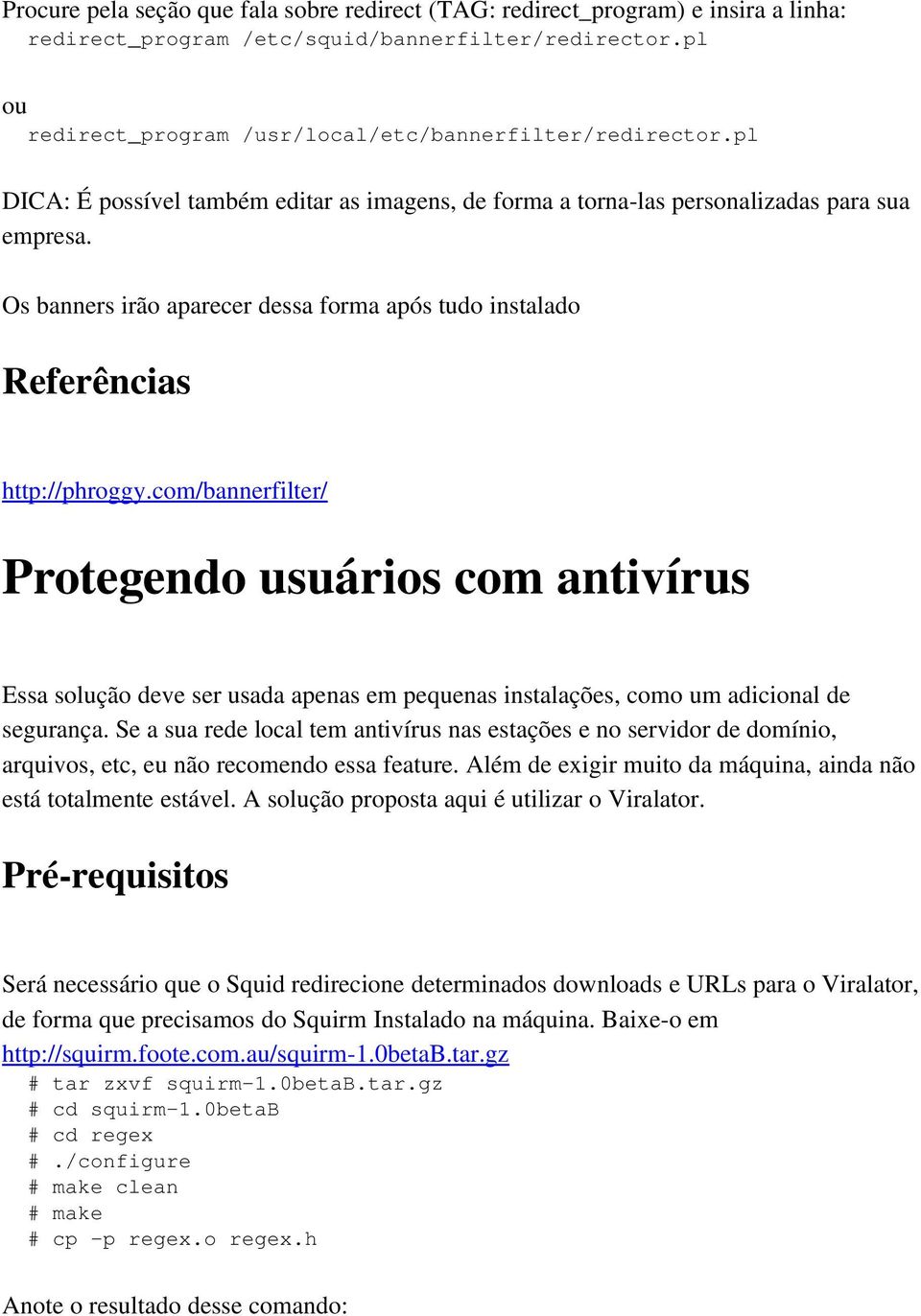 com/bannerfilter/ Protegendo usuários com antivírus Essa solução deve ser usada apenas em pequenas instalações, como um adicional de segurança.