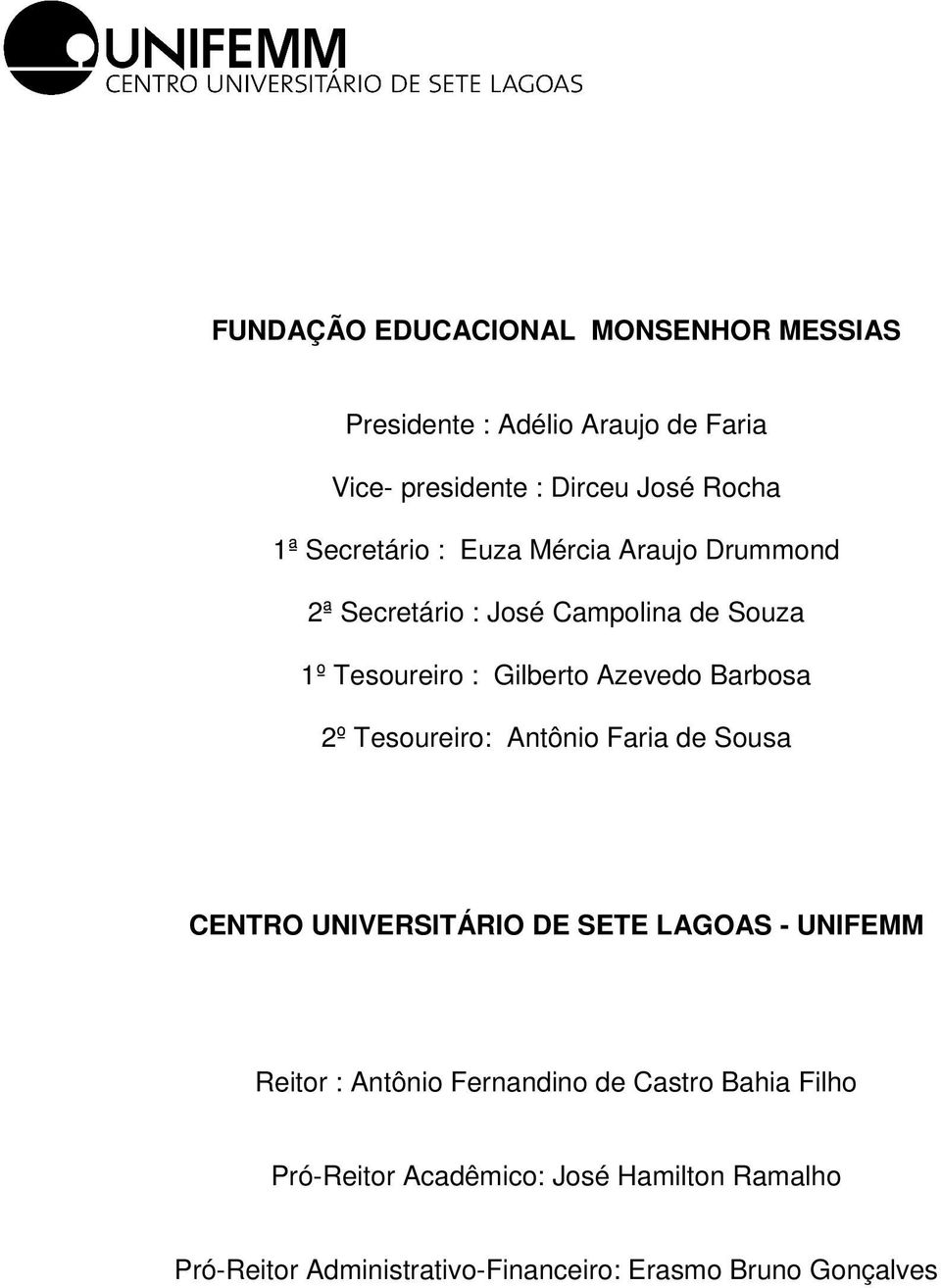 Barbosa 2º Tesoureiro: Antônio Faria de Sousa CENTRO UNIVERSITÁRIO DE SETE LAGOAS - UNIFEMM Reitor : Antônio