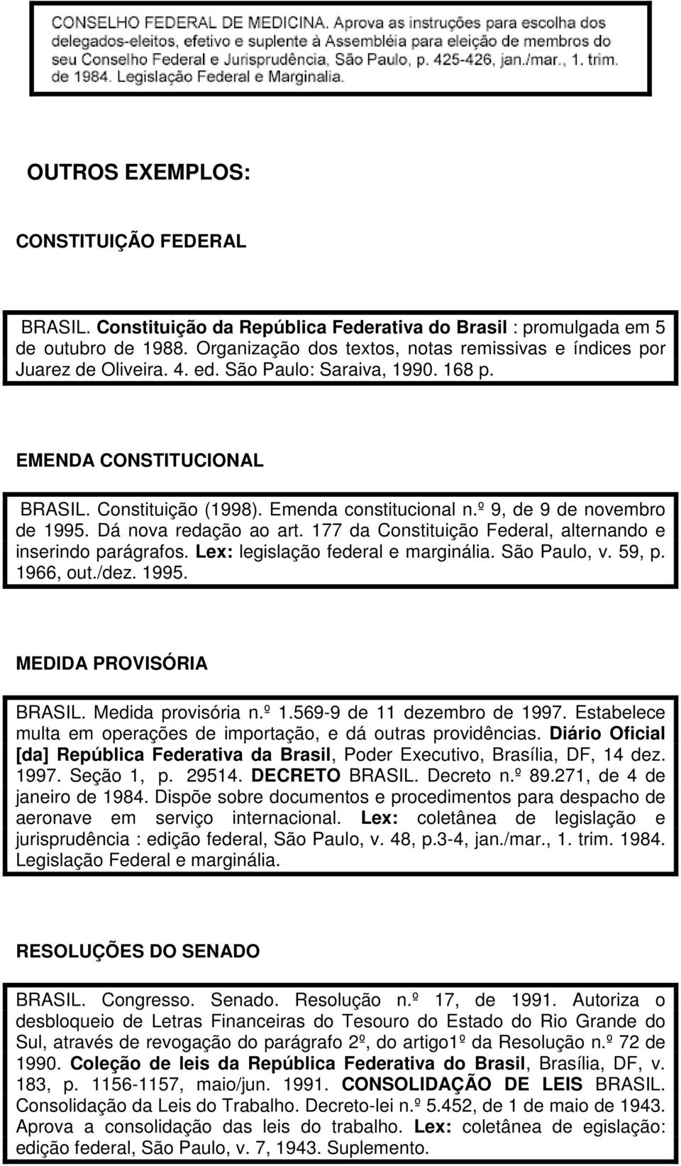 º 9, de 9 de novembro de 1995. Dá nova redação ao art. 177 da Constituição Federal, alternando e inserindo parágrafos. Lex: legislação federal e marginália. São Paulo, v. 59, p. 1966, out./dez. 1995. MEDIDA PROVISÓRIA BRASIL.