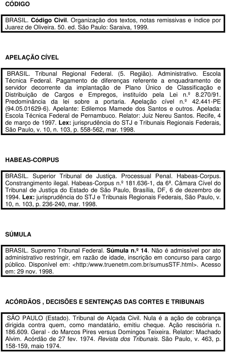 Pagamento de diferenças referente a enquadramento de servidor decorrente da implantação de Plano Único de Classificação e Distribuição de Cargos e Empregos, instituído pela Lei n.º 8.270/91.