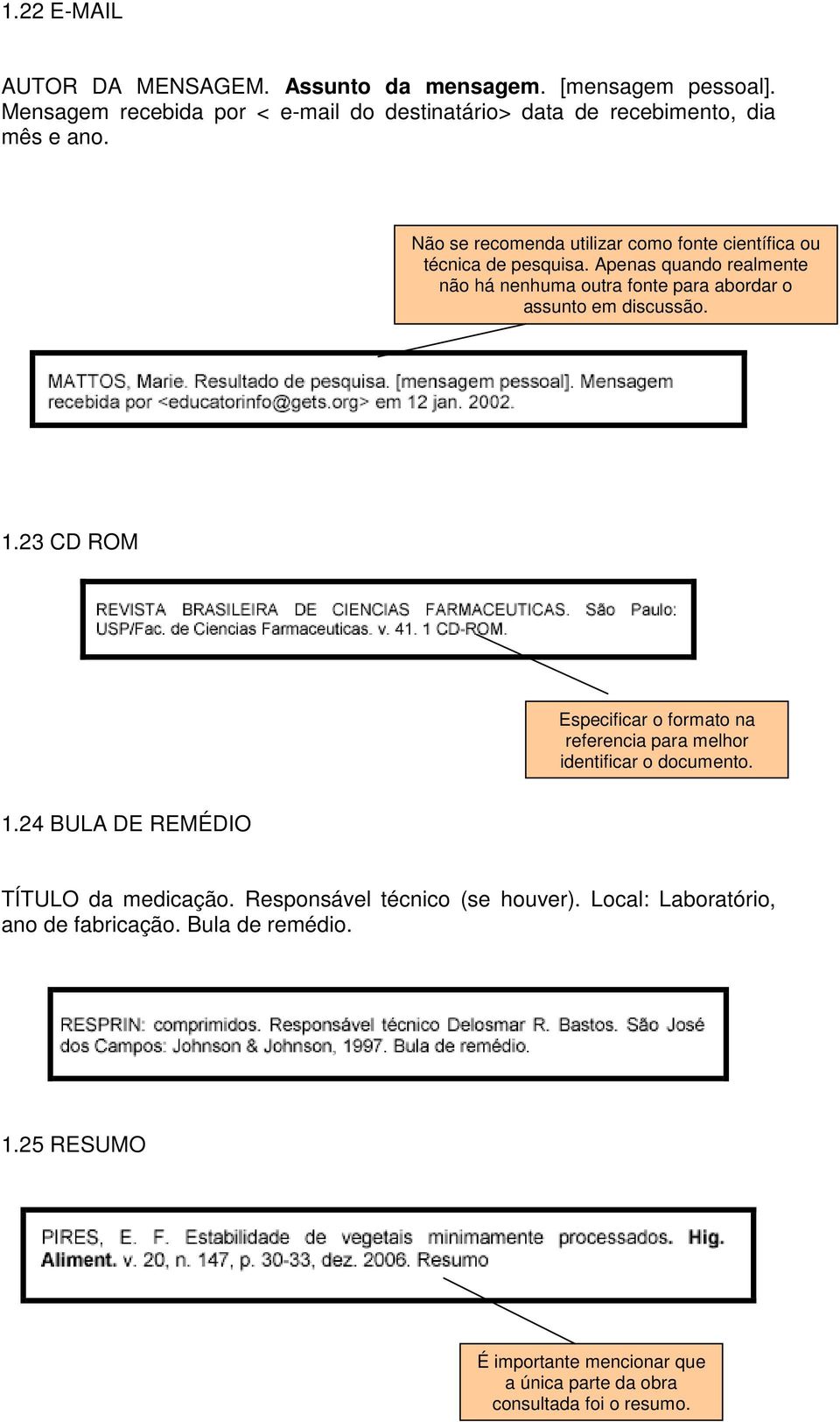 Apenas quando realmente não há nenhuma outra fonte para abordar o assunto em discussão. 1.