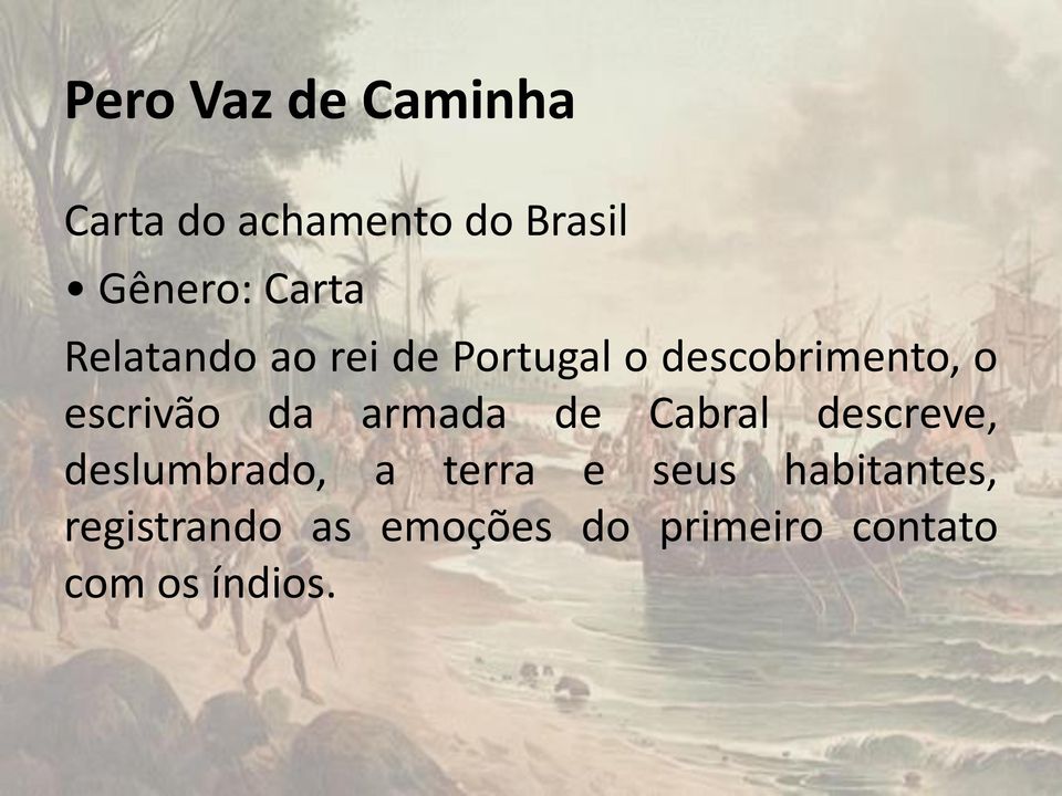 escrivão da armada de Cabral descreve, deslumbrado, a terra e