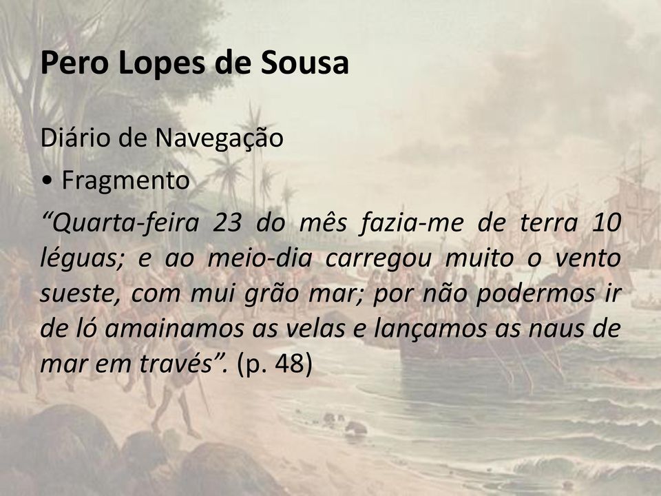 muito o vento sueste, com mui grão mar; por não podermos ir de