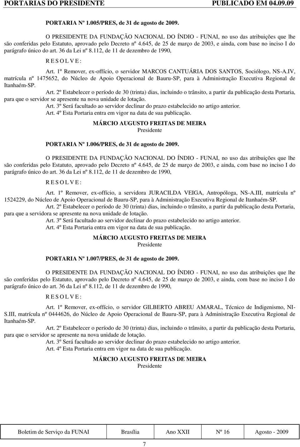 1º Remover, ex-offício, o servidor MARCOS CANTUÁRIA DOS SANTOS, Sociólogo, NS-A.