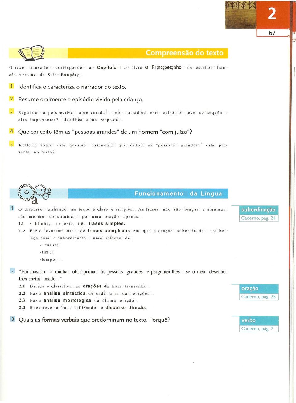 5 Reflecte sobre esta questão essencial: que crítica às "pessoas grandes" está presente no texto? Funcionamento da Língua o discurso utilizado no texto é claro e simples.