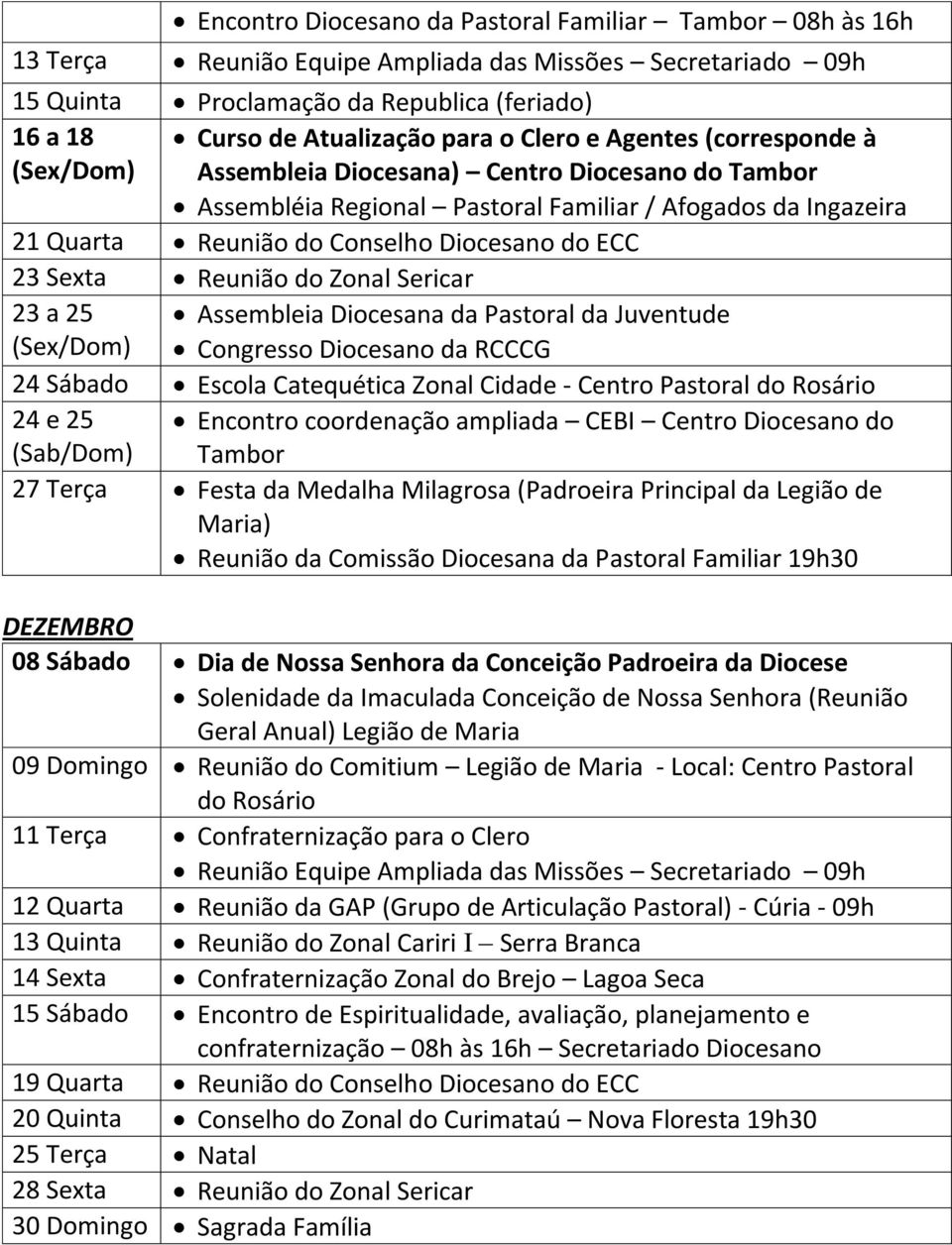 Reunião do Zonal Sericar 23 a 25 Assembleia Diocesana da Pastoral da Juventude Congresso Diocesano da RCCCG 24 Sábado Escola Catequética Zonal Cidade - Centro Pastoral 24 e 25 Encontro coordenação