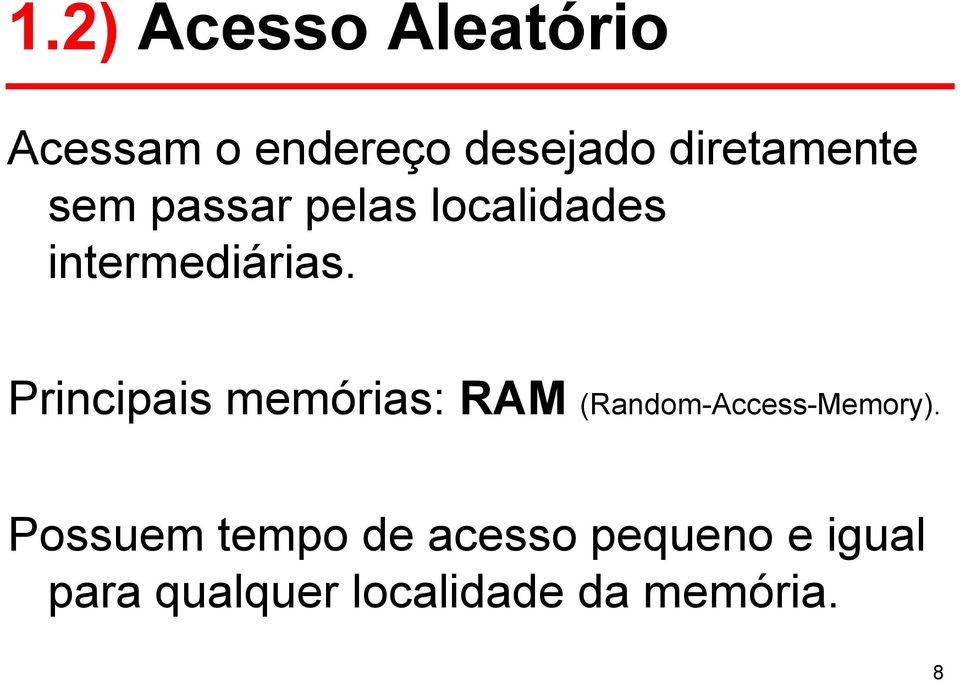 Principais memórias: RAM (Random-Access-Memory).