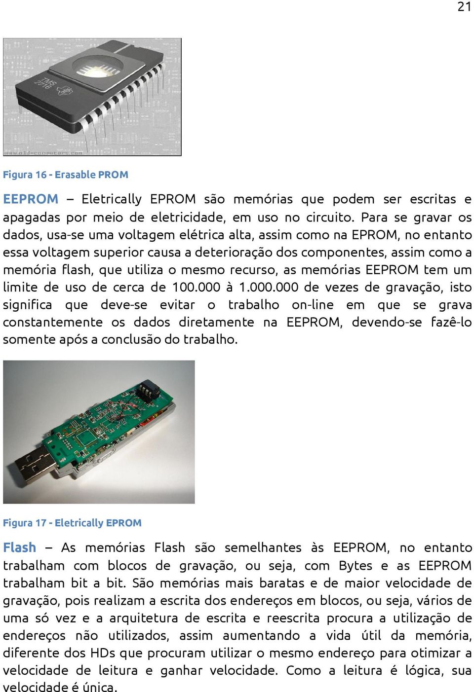 mesmo recurso, as memórias EEPROM tem um limite de uso de cerca de 100.000 
