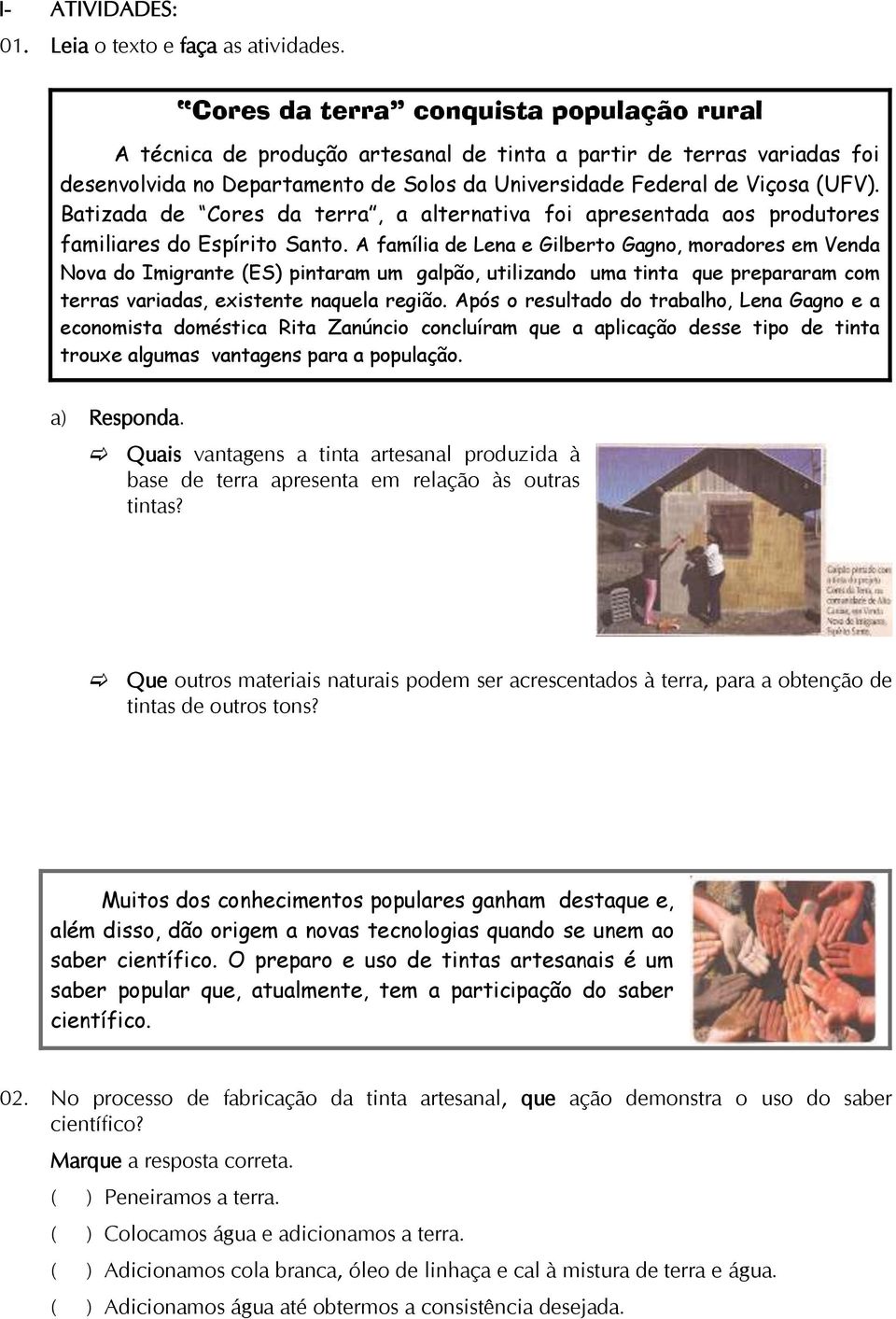 Batizada de Cores da terra, a alternativa foi apresentada aos produtores familiares do Espírito Santo.