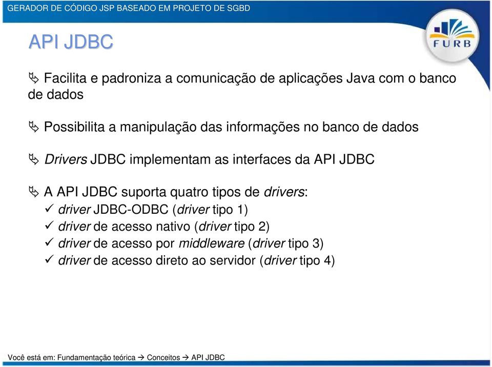 drivers: driver JDBC-ODBC (driver tipo 1) driver de acesso nativo (driver tipo 2) driver de acesso por middleware