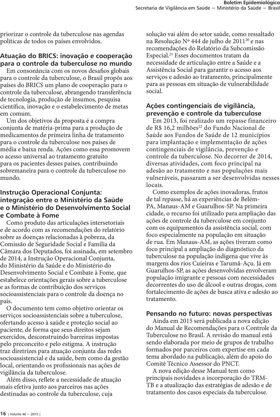 plano de cooperação para o controle da tuberculose, abrangendo transferência de tecnologia, produção de insumos, pesquisa científica, inovação e o estabelecimento de metas em comum.