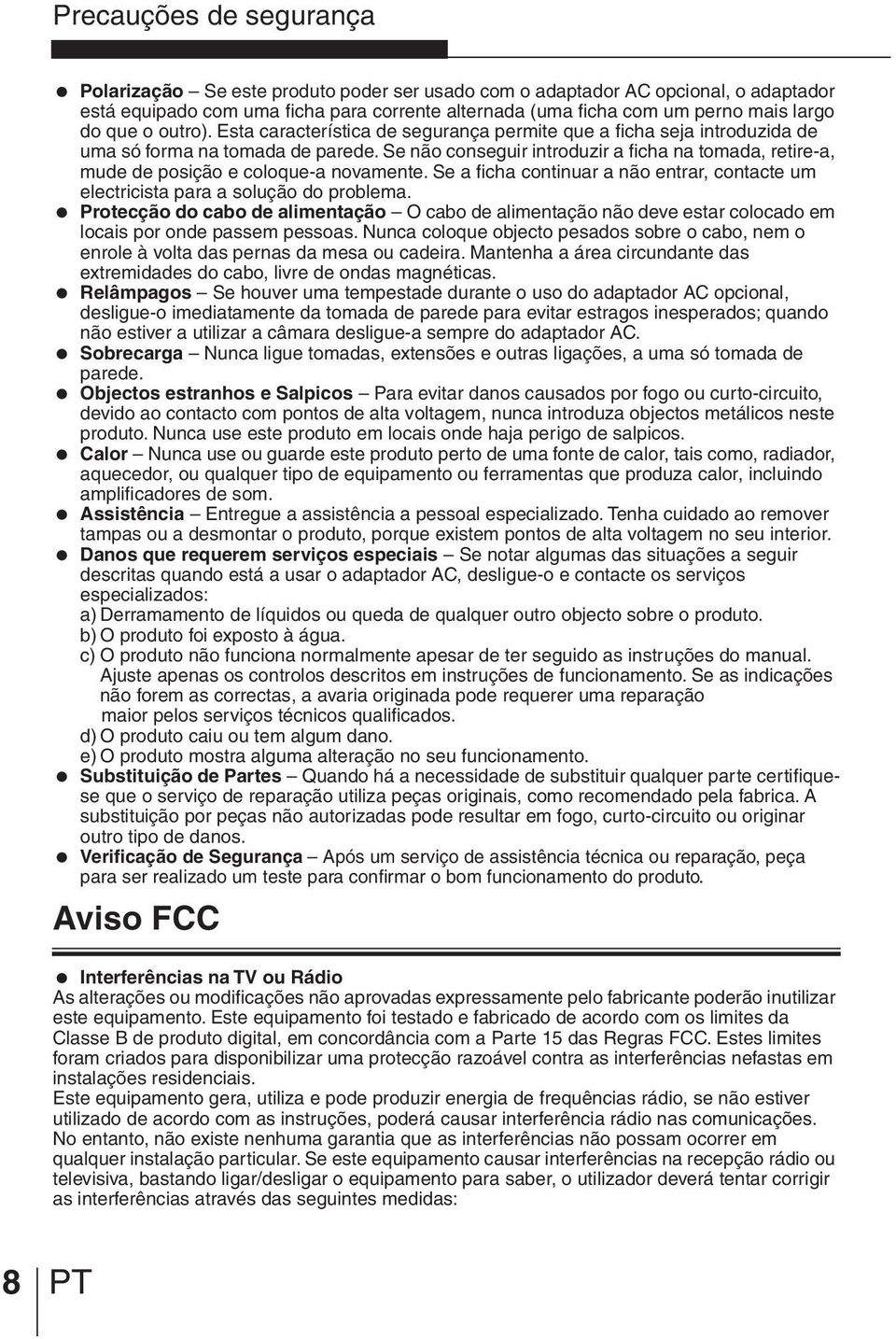 Se não conseguir introduzir a ficha na tomada, retire-a, mude de posição e coloque-a novamente. Se a ficha continuar a não entrar, contacte um electricista para a solução do problema.