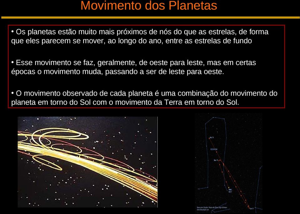 leste, mas em certas épocas o movimento muda, passando a ser de leste para oeste.