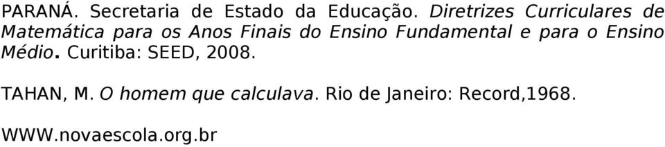 Ensino Fundamental e para o Ensino Médio. Curitiba: SEED, 2008.