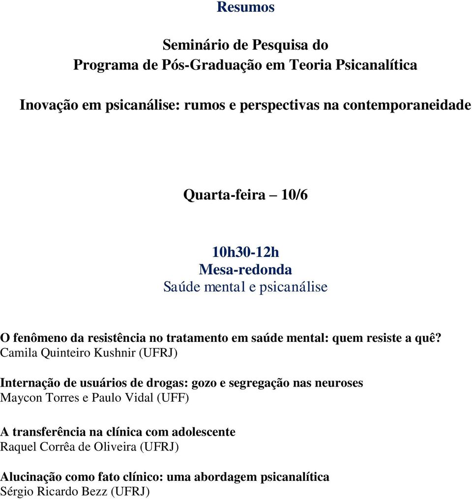Camila Quinteiro Kushnir (UFRJ) Internação de usuários de drogas: gozo e segregação nas neuroses Maycon Torres e Paulo Vidal (UFF) A