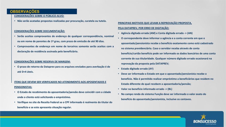 Comprovantes de endereço em nome de terceiros somente serão aceitos com a declaração de residência assinada pelo beneficiário.