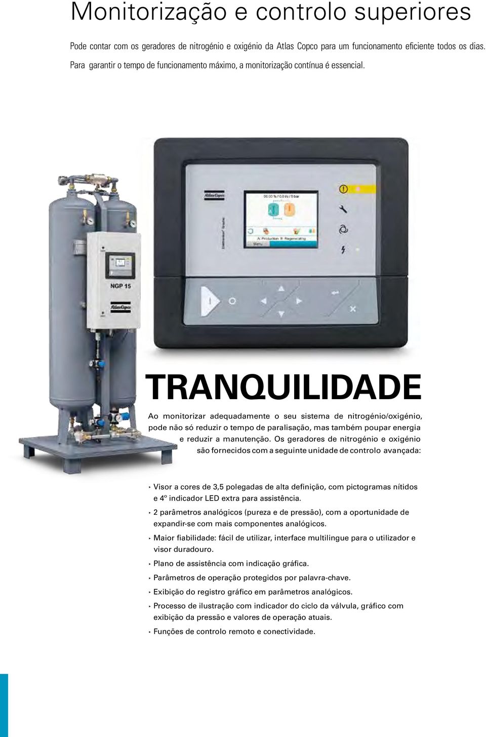 TRANQUILIDADE Ao monitorizar adequadamente o seu sistema de nitrogénio/oxigénio, pode não só reduzir o tempo de paralisação, mas também poupar energia e reduzir a manutenção.