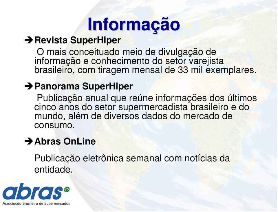 Panorama SuperHiper Publicação anual que reúne informações dos últimos cinco anos do setor