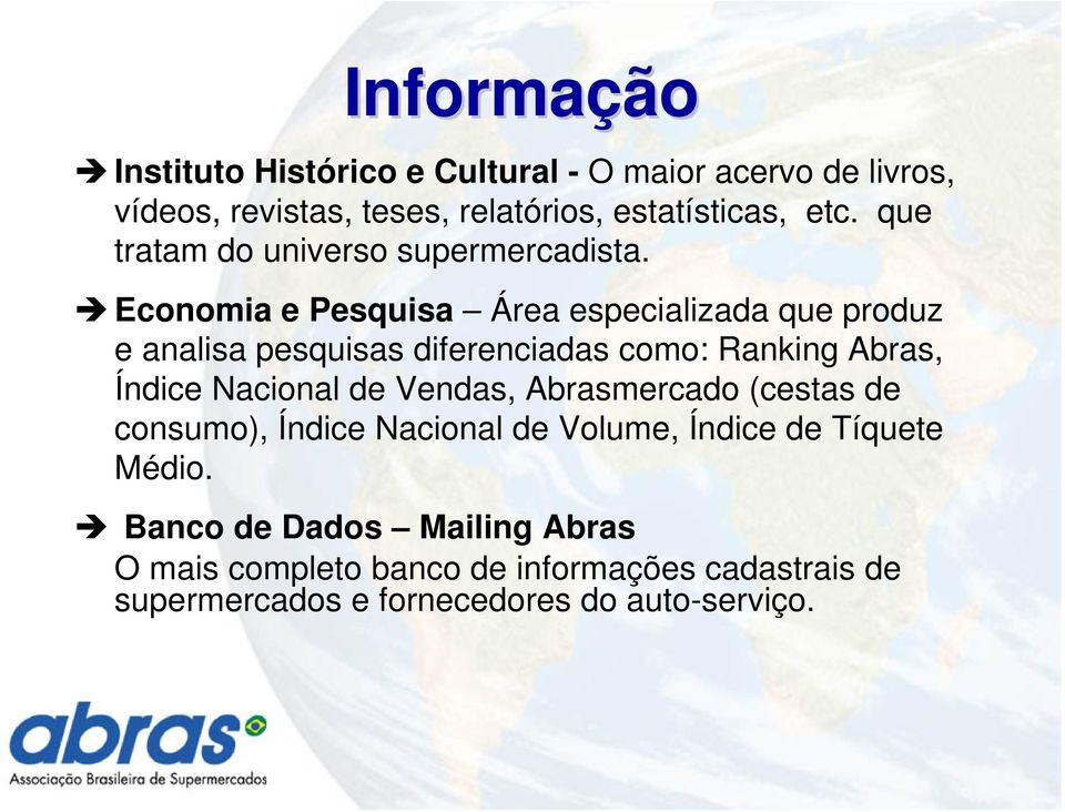 Economia e Pesquisa Área especializada que produz e analisa pesquisas diferenciadas como: Ranking Abras, Índice Nacional de