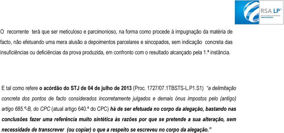 1TBSTS-L.P1.S1) a delimitação concreta dos pontos de facto considerados incorretamente julgados e demais ónus impostos pelo (antigo) artigo 685.º-B, do CPC (atual artigo 640.