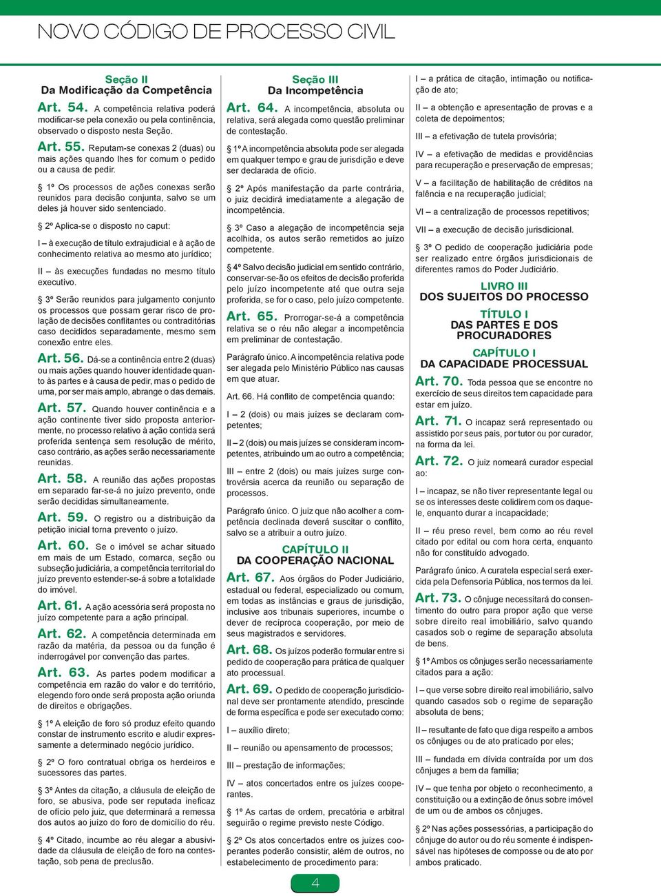 1º Os processos de ações conexas serão reunidos para decisão conjunta, salvo se um deles já houver sido sentenciado.