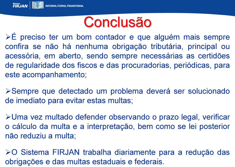 deverá ser solucionado de imediato para evitar estas multas; Uma vez multado defender observando o prazo legal, verificar o cálculo da multa e a