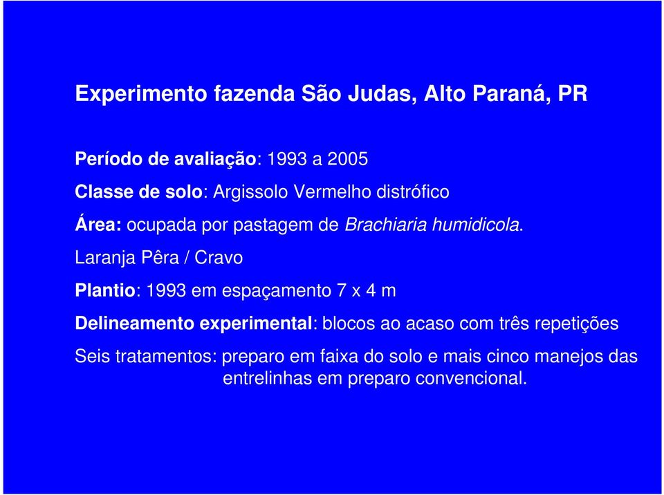 Laranja Pêra / Cravo Plantio: 1993 em espaçamento 7 x 4 m Delineamento experimental: blocos ao acaso