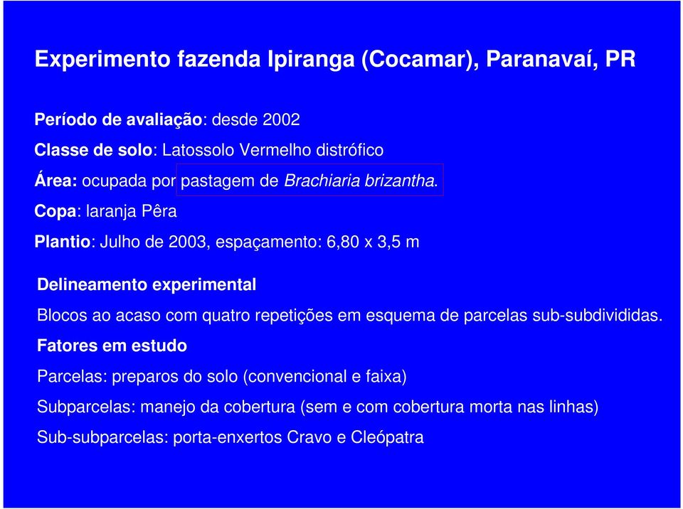 Copa: laranja Pêra Plantio: Julho de 2003, espaçamento: 6,80 x 3,5 m Delineamento experimental Blocos ao acaso com quatro repetições em
