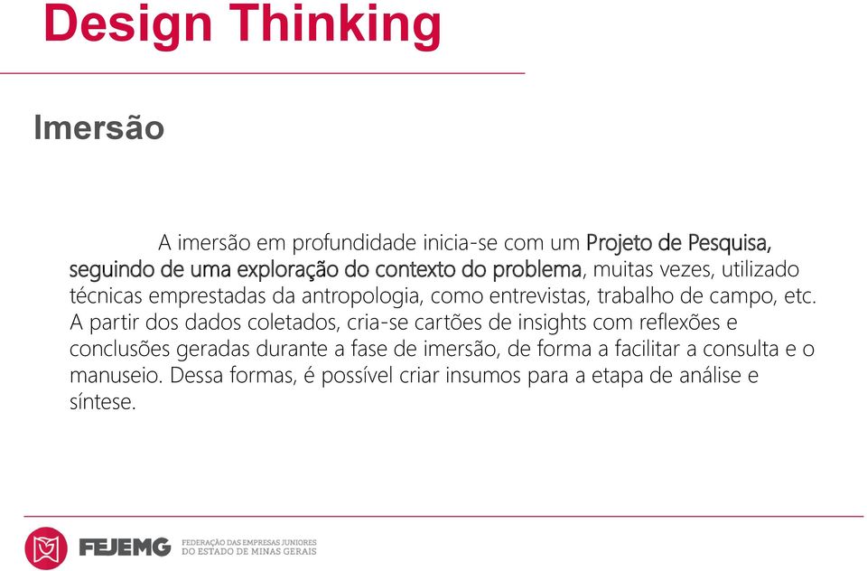 A partir dos dados coletados, cria-se cartões de insights com reflexões e conclusões geradas durante a fase de