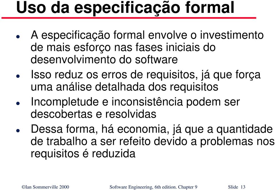 Incompletude e inconsistência podem ser descobertas e resolvidas Dessa forma, há economia, já que a quantidade de