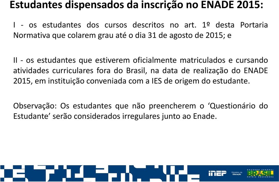 matriculados e cursando atividades curriculares fora do Brasil, na data de realização do ENADE 2015, em instituição