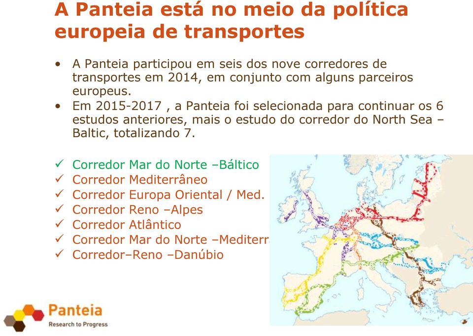 Em 2015-2017, a Panteia foi selecionada para continuar os 6 estudos anteriores, mais o estudo do corredor do North Sea Baltic,