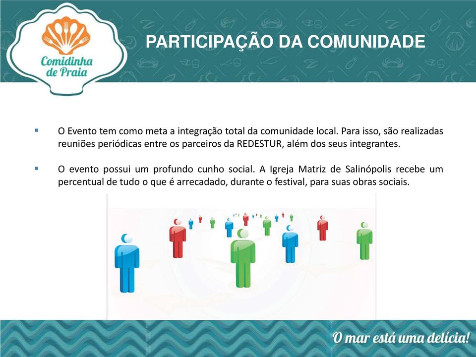 seus integrantes. O evento possui um profundo cunho social.