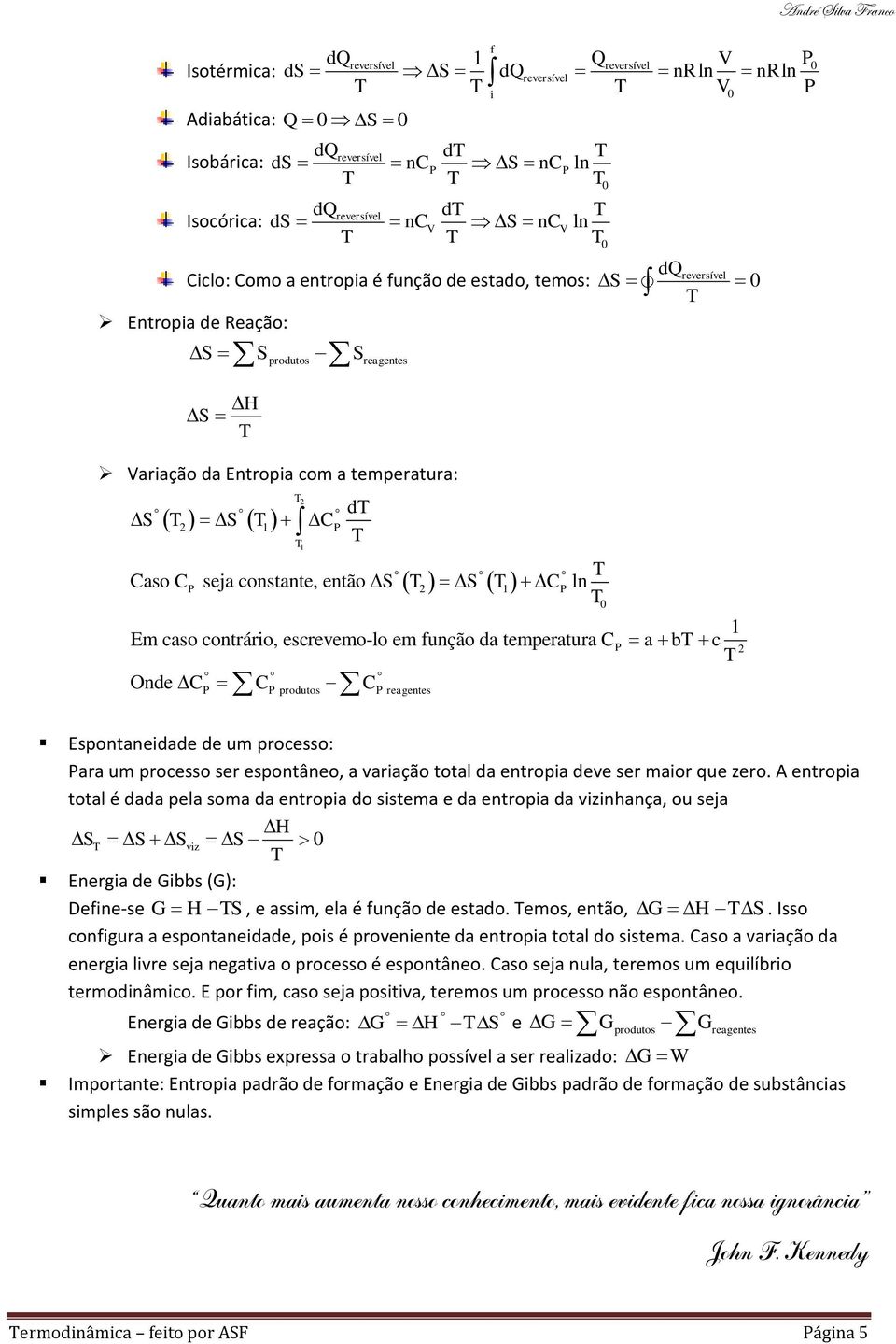 escrevemo-lo em função da temperatura C a b c Onde C C C André Silva ranco Espontaneidade de um processo: ara um processo ser espontâneo, a variação total da entropia deve ser maior que zero.