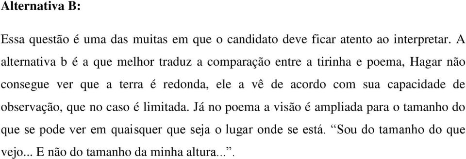 redonda, ele a vê de acordo com sua capacidade de observação, que no caso é limitada.