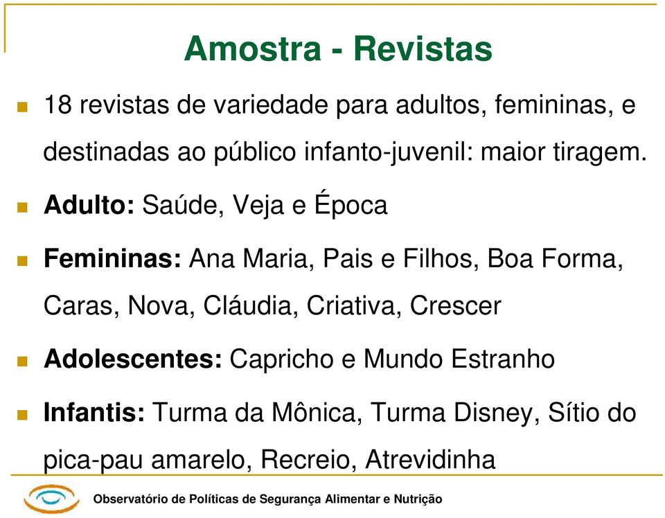 Adulto: Saúde, Veja e Época Femininas: Ana Maria, Pais e Filhos, Boa Forma, Caras, Nova,