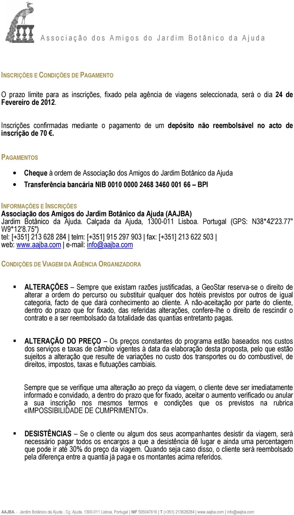 PAGAMENTOS Cheque à ordem de Associação dos Amigos do Jardim Botânico da Ajuda Transferência bancária NIB 0010 0000 2468 3460 001 66 BPI INFORMAÇÕES E INSCRIÇÕES Associação dos Amigos do Jardim