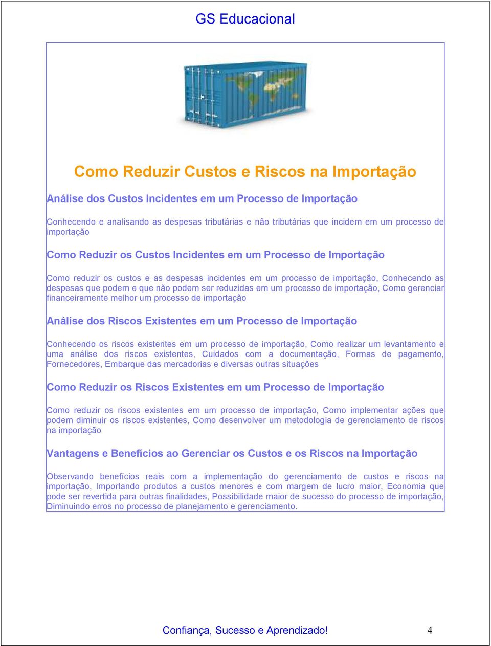 podem ser reduzidas em um processo de importação, Como gerenciar financeiramente melhor um processo de importação Análise dos Riscos Existentes em um Processo de Importação Conhecendo os riscos