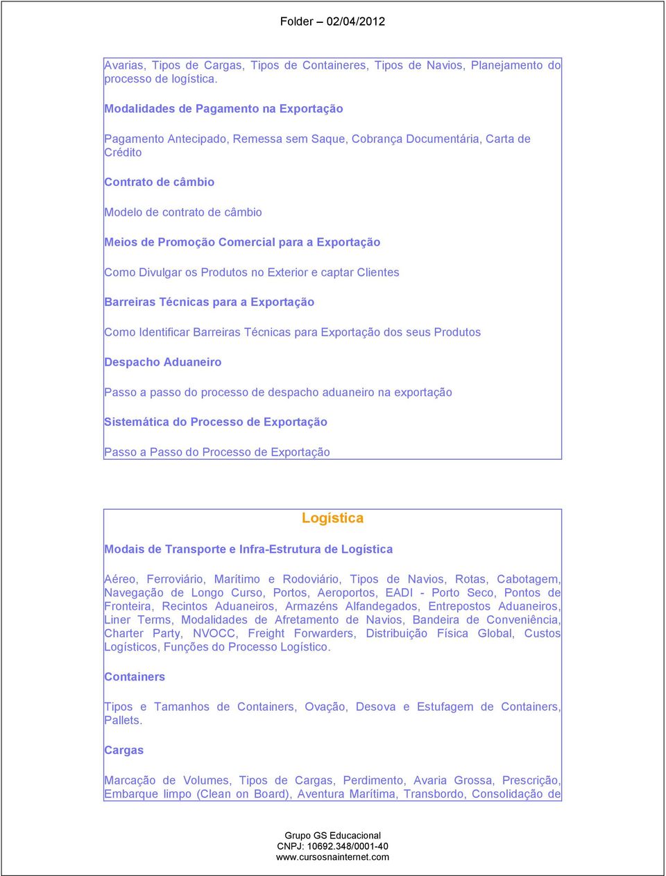 para a Exportação Como Divulgar os Produtos no Exterior e captar Clientes Barreiras Técnicas para a Exportação Como Identificar Barreiras Técnicas para Exportação dos seus Produtos Despacho Aduaneiro