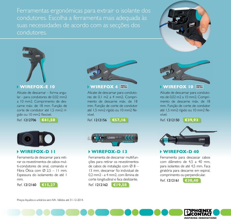 1212706 41,50 H WIREFOX 4 Alicate de descarnar para condutores de 0,1 m2 a 4 mm2. Comprimento de descarne máx. de 18 mm. Função de corte de condutor até 1,5 mm2 rígido ou 10 mm2 flexível. Ref.