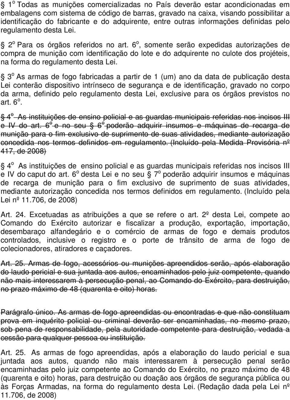 6 o, somente serão expedidas autorizações de compra de munição com identificação do lote e do adquirente no culote dos projéteis, na forma do regulamento desta Lei.