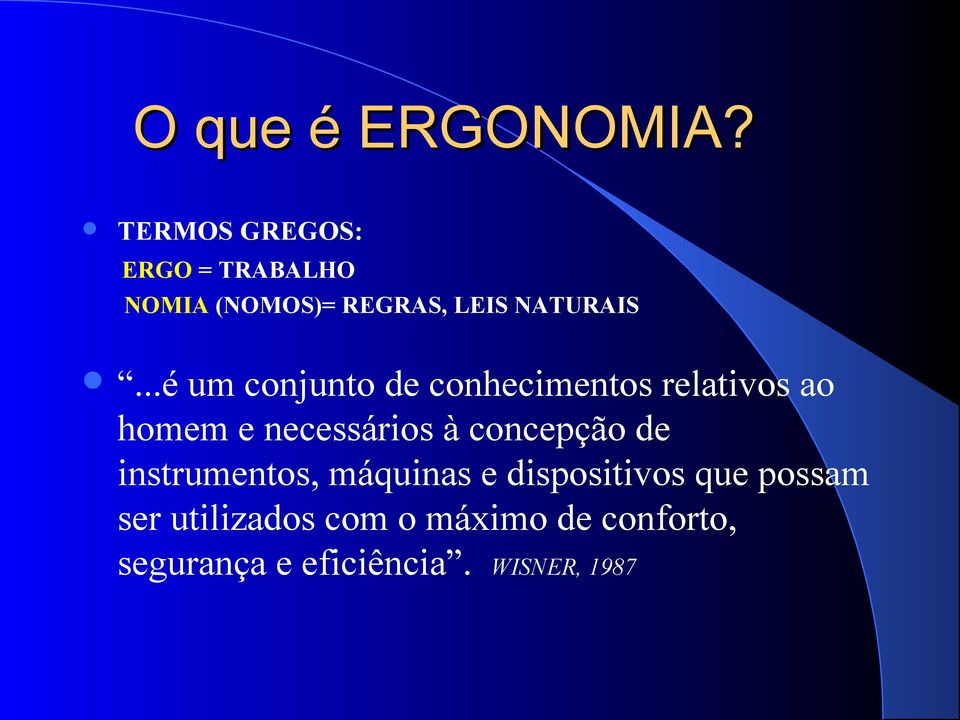 ..é um conjunto de conhecimentos relativos ao homem e necessários à